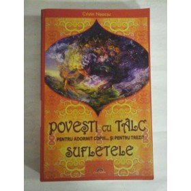   POVESTI  CU  TALC  PENTRU  ADORMIT  COPIII... SI  PENTRU  TREZIT  SUFLETELE  -  Cristin  Neacsu 